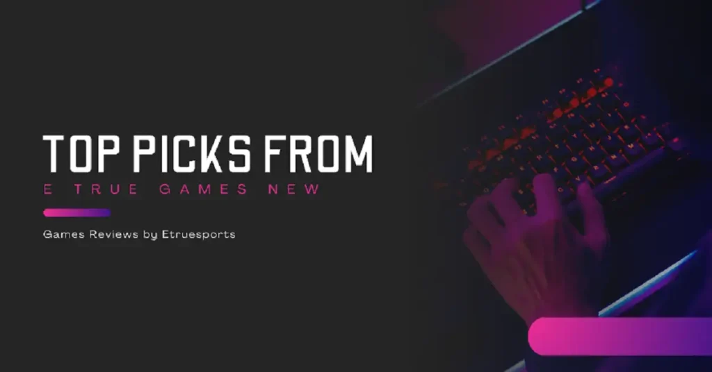 etruegames new games reviews by etruesports