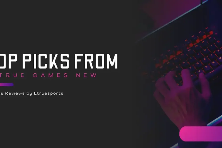 etruegames new games reviews by etruesports