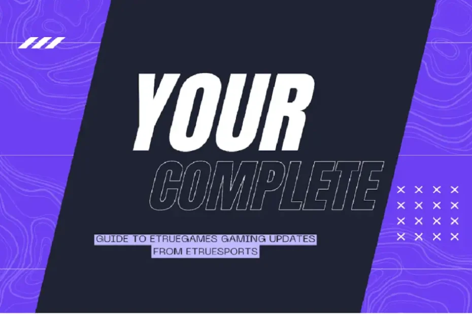 etruegames gaming updates from etruesports