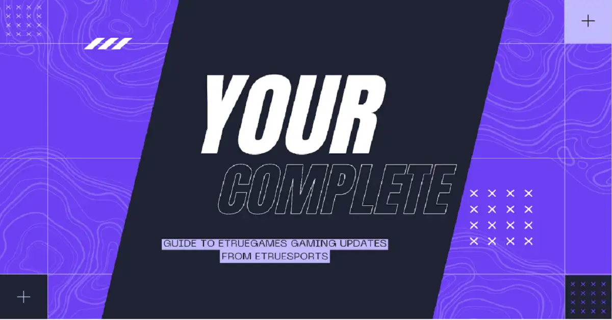 Your Complete Guide to etruegames gaming updates from etruesports