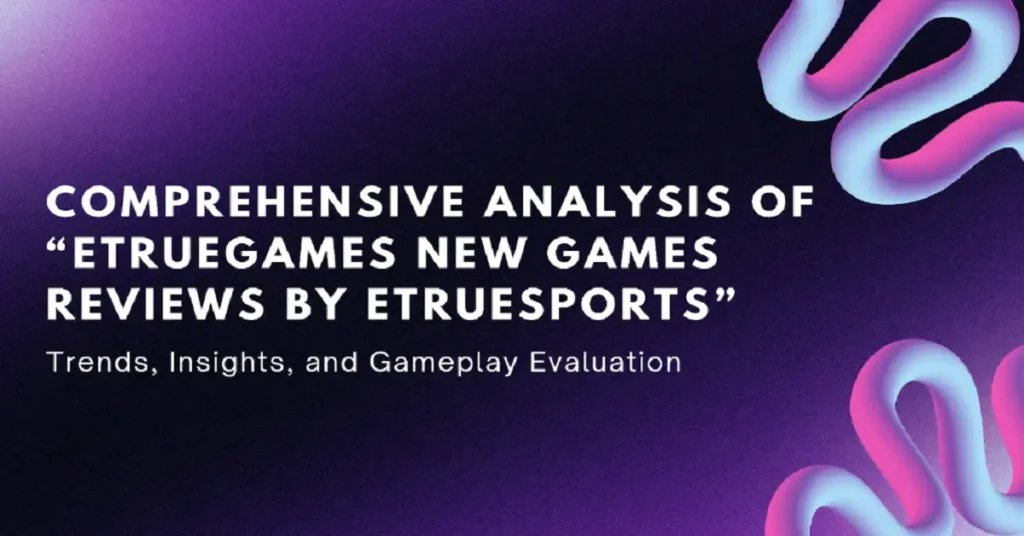 etruegames new games reviews by etruesports