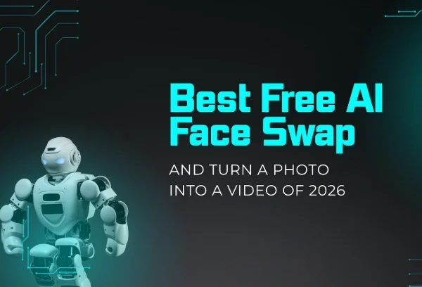Best Free AI Face Swap and Turn a Photo into a Video of 2026